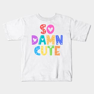 So Damn Cute Adorable Gift Kids T-Shirt